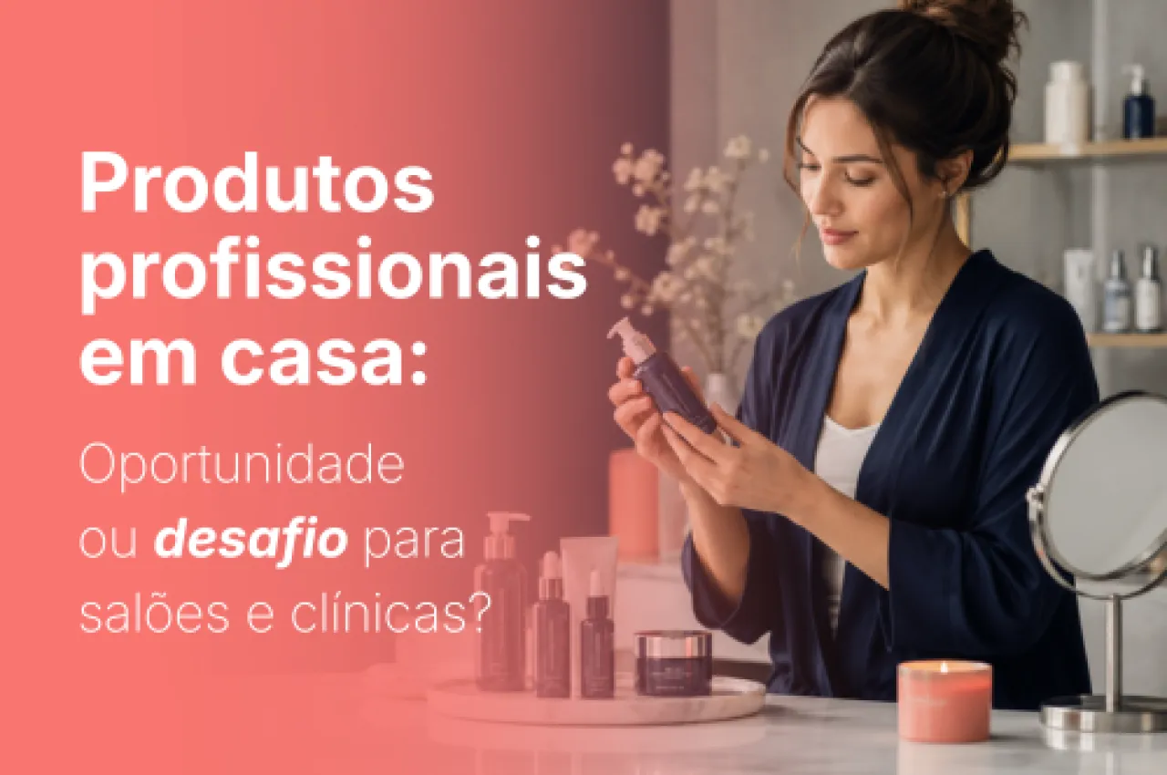 Produtos profissionais em casa: oportunidade de receita ou ameaça para salões e clínicas estéticas?
